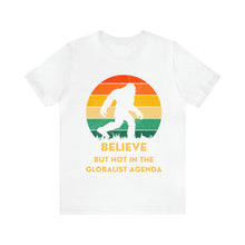 Load image into Gallery viewer, Believe - but not the globalist agenda - Unisex Jersey Short Sleeve Tee