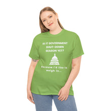 Load image into Gallery viewer, Government Shutdown Season - Unisex Heavy Cotton Tee
