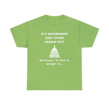 Load image into Gallery viewer, Government Shutdown Season - Unisex Heavy Cotton Tee