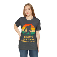 Load image into Gallery viewer, Believe - but not the globalist agenda - Unisex Jersey Short Sleeve Tee