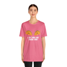 Load image into Gallery viewer, I See You Like Tacos - Unisex Jersey Short Sleeve Tee