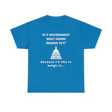 Load image into Gallery viewer, Government Shutdown Season - Unisex Heavy Cotton Tee