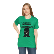Load image into Gallery viewer, Mostly Legitimate - Unisex Jersey Short Sleeve Tee