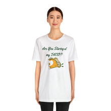 Load image into Gallery viewer, Staring At My Taco - Unisex Jersey Short Sleeve Tee