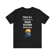 Load image into Gallery viewer, Train Station Kinda Day - Unisex Jersey Short Sleeve Tee