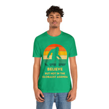 Load image into Gallery viewer, Believe - but not the globalist agenda - Unisex Jersey Short Sleeve Tee