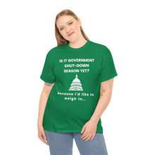 Load image into Gallery viewer, Government Shutdown Season - Unisex Heavy Cotton Tee