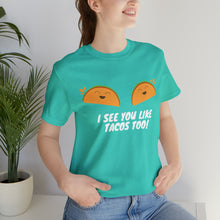 Load image into Gallery viewer, I See You Like Tacos - Unisex Jersey Short Sleeve Tee