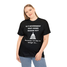 Load image into Gallery viewer, Government Shutdown Season - Unisex Heavy Cotton Tee