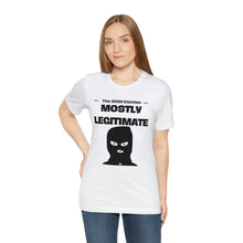 Load image into Gallery viewer, Mostly Legitimate - Unisex Jersey Short Sleeve Tee