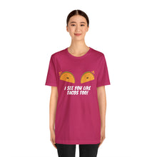 Load image into Gallery viewer, I See You Like Tacos - Unisex Jersey Short Sleeve Tee