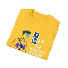 Load image into Gallery viewer, Vax Tax Me Harder Daddy - Unisex Softstyle T-Shirt