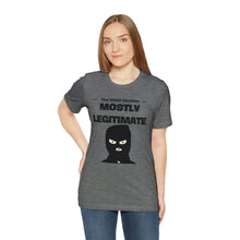 Load image into Gallery viewer, Mostly Legitimate - Unisex Jersey Short Sleeve Tee