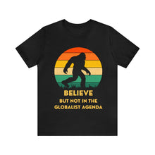 Load image into Gallery viewer, Believe - but not the globalist agenda - Unisex Jersey Short Sleeve Tee