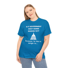 Load image into Gallery viewer, Government Shutdown Season - Unisex Heavy Cotton Tee