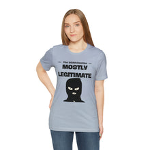 Load image into Gallery viewer, Mostly Legitimate - Unisex Jersey Short Sleeve Tee