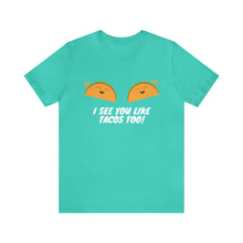 Load image into Gallery viewer, I See You Like Tacos - Unisex Jersey Short Sleeve Tee