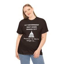 Load image into Gallery viewer, Government Shutdown Season - Unisex Heavy Cotton Tee