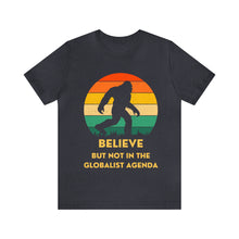 Load image into Gallery viewer, Believe - but not the globalist agenda - Unisex Jersey Short Sleeve Tee