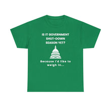 Load image into Gallery viewer, Government Shutdown Season - Unisex Heavy Cotton Tee