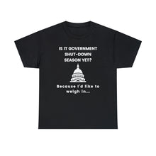 Load image into Gallery viewer, Government Shutdown Season - Unisex Heavy Cotton Tee