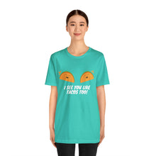 Load image into Gallery viewer, I See You Like Tacos - Unisex Jersey Short Sleeve Tee