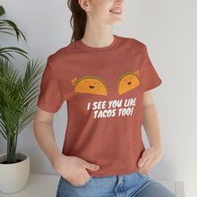 Load image into Gallery viewer, I See You Like Tacos - Unisex Jersey Short Sleeve Tee
