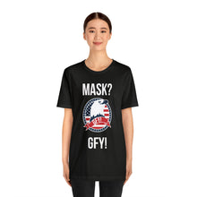 Load image into Gallery viewer, Mask GFY - Unisex Jersey Short Sleeve Tee