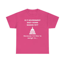Load image into Gallery viewer, Government Shutdown Season - Unisex Heavy Cotton Tee
