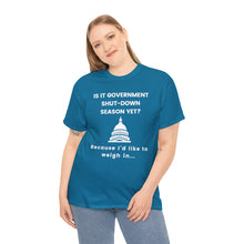 Load image into Gallery viewer, Government Shutdown Season - Unisex Heavy Cotton Tee