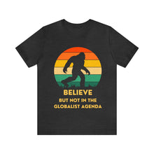Load image into Gallery viewer, Believe - but not the globalist agenda - Unisex Jersey Short Sleeve Tee