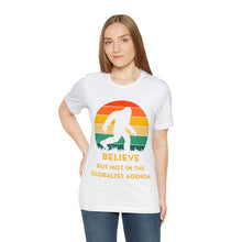 Load image into Gallery viewer, Believe - but not the globalist agenda - Unisex Jersey Short Sleeve Tee