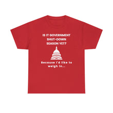 Load image into Gallery viewer, Government Shutdown Season - Unisex Heavy Cotton Tee
