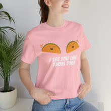 Load image into Gallery viewer, I See You Like Tacos - Unisex Jersey Short Sleeve Tee