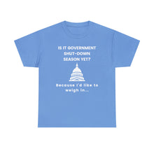 Load image into Gallery viewer, Government Shutdown Season - Unisex Heavy Cotton Tee