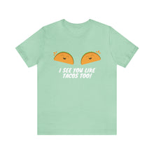Load image into Gallery viewer, I See You Like Tacos - Unisex Jersey Short Sleeve Tee