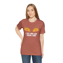Load image into Gallery viewer, I See You Like Tacos - Unisex Jersey Short Sleeve Tee