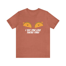 Load image into Gallery viewer, I See You Like Tacos - Unisex Jersey Short Sleeve Tee