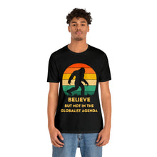 Load image into Gallery viewer, Believe - but not the globalist agenda - Unisex Jersey Short Sleeve Tee