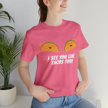 Load image into Gallery viewer, I See You Like Tacos - Unisex Jersey Short Sleeve Tee
