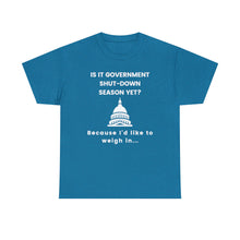 Load image into Gallery viewer, Government Shutdown Season - Unisex Heavy Cotton Tee