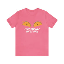 Load image into Gallery viewer, I See You Like Tacos - Unisex Jersey Short Sleeve Tee
