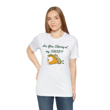 Load image into Gallery viewer, Staring At My Taco - Unisex Jersey Short Sleeve Tee