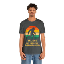 Load image into Gallery viewer, Believe - but not the globalist agenda - Unisex Jersey Short Sleeve Tee