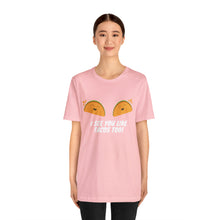 Load image into Gallery viewer, I See You Like Tacos - Unisex Jersey Short Sleeve Tee