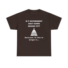 Load image into Gallery viewer, Government Shutdown Season - Unisex Heavy Cotton Tee