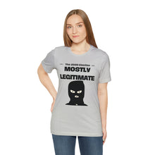 Load image into Gallery viewer, Mostly Legitimate - Unisex Jersey Short Sleeve Tee