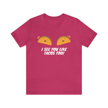 Load image into Gallery viewer, I See You Like Tacos - Unisex Jersey Short Sleeve Tee