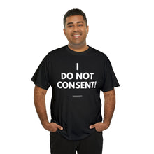 Load image into Gallery viewer, I Do Not Consent - Unisex Heavy Cotton Tee
