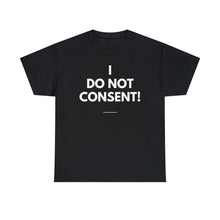 Load image into Gallery viewer, I Do Not Consent - Unisex Heavy Cotton Tee